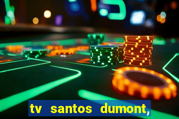 tv santos dumont, 431, centro